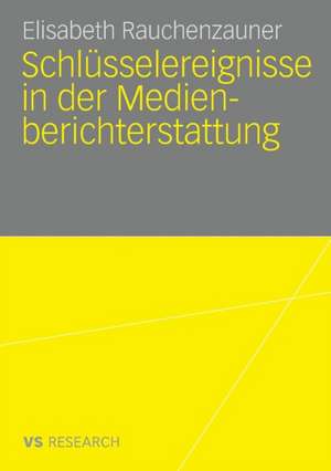 Schlüsselereignisse in der Medienberichterstattung de Elisabeth Rauchenzauner