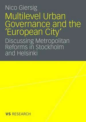 Multilevel Urban Governance and the 'European City': Discussing Metropolitan Reforms in Stockholm and Helsinki de Nico Giersig