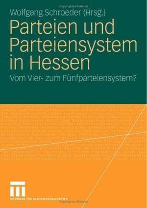 Parteien und Parteiensystem in Hessen: Vom Vier- zum Fünfparteiensystem? de Wolfgang Schroeder