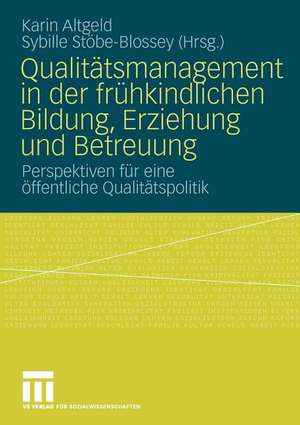 Qualitätsmanagement in der frühkindlichen Bildung, Erziehung und Betreuung: Perspektiven für eine öffentliche Qualitätspolitik de Karin Altgeld