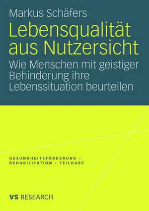 Lebensqualität aus Nutzersicht: Wie Menschen mit geistiger Behinderung ihre Lebenssituation beurteilen de Markus Schäfers