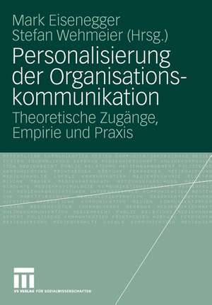 Personalisierung der Organisationskommunikation: Theoretische Zugänge, Empirie und Praxis de Mark Eisenegger