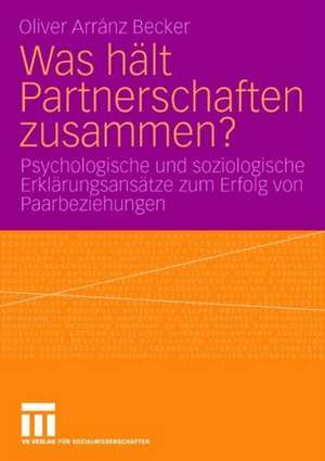 Was hält Partnerschaften zusammen?: Psychologische und soziologische Erklärungsansätze zum Erfolg von Paarbeziehungen de Oliver Arránz Becker