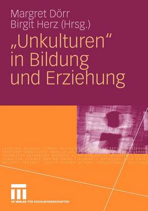 "Unkulturen" in Bildung und Erziehung de Margret Dörr