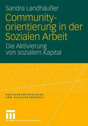 Communityorientierung in der Sozialen Arbeit: Die Aktivierung von sozialem Kapital de Sandra Landhäußer