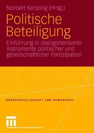 Politische Beteiligung: Einführung in dialogorientierte Instrumente politischer und gesellschaftlicher Partizipation de Norbert Kersting