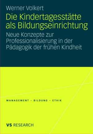 Die Kindertagesstätte als Bildungseinrichtung: Neue Konzepte zur Professionalisierung in der Pädagogik der frühen Kindheit de Werner Volkert