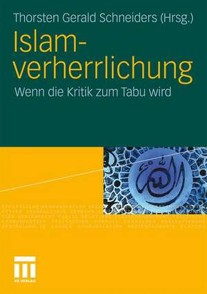 Islamverherrlichung: Wenn die Kritik zum Tabu wird de Thorsten Gerald Schneiders