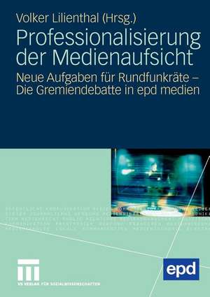 Professionalisierung der Medienaufsicht: Neue Aufgaben für Rundfunkräte - Die Gremiendebatte in epd medien de Volker Lilienthal