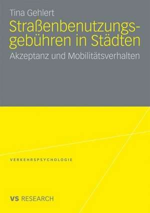 Straßenbenutzungsgebühren in Städten: Akzeptanz und Mobilitätsverhalten de Tina Gehlert