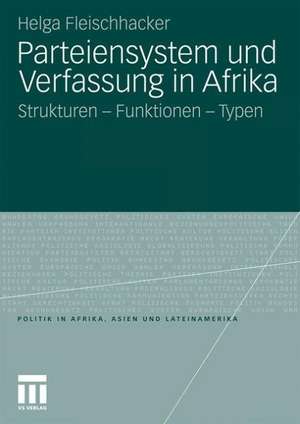 Parteiensystem und Verfassung in Afrika: Strukturen - Funktionen - Typen de Helga Fleischhacker