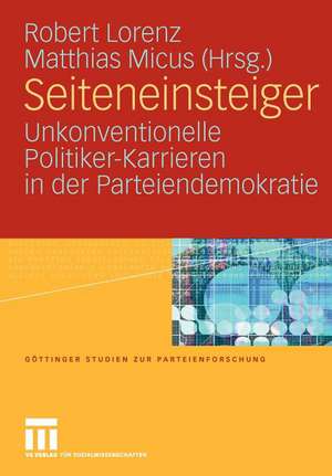 Seiteneinsteiger: Unkonventionelle Politiker-Karrieren in der Parteiendemokratie de Robert Lorenz