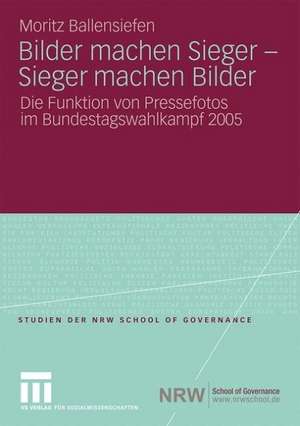 Bilder machen Sieger - Sieger machen Bilder: Die Funktion von Pressefotos im Bundestagswahlkampf 2005 de Moritz Ballensiefen