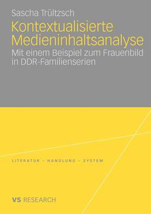 Kontextualisierte Medieninhaltsanalyse: Mit einem Beispiel zum Frauenbild in DDR-Familienserien de Sascha Trültzsch