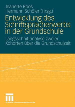 Entwicklung des Schriftspracherwerbs in der Grundschule: Längsschnittanalyse zweier Kohorten über die Grundschulzeit de Jeanette Roos