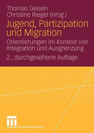 Jugend, Partizipation und Migration: Orientierungen im Kontext von Integration und Ausgrenzung de Thomas Geisen