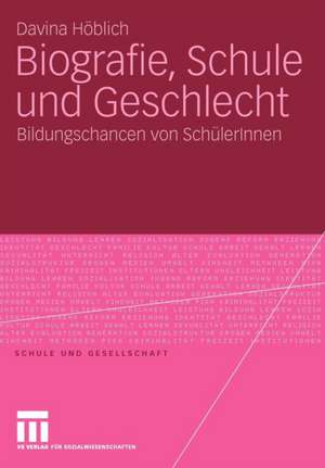 Biografie, Schule und Geschlecht: Bildungschancen von SchülerInnen de Davina Höblich