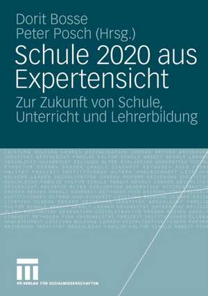 Schule 2020 aus Expertensicht: Zur Zukunft von Schule, Unterricht und Lehrerbildung de Dorit Bosse