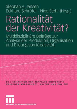 Rationalität der Kreativität?: Multidisziplinäre Beiträge zur Analyse der Produktion, Organisation und Bildung von Kreativität de Stephan A. Jansen