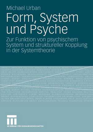 Form, System und Psyche: Zur Funktion von psychischem System und struktureller Kopplung in der Systemtheorie de Michael Urban