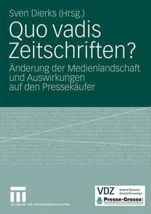 Quo vadis Zeitschriften?: Änderung der Medienlandschaft und Auswirkungen auf den Pressekäufer de Sven Dierks