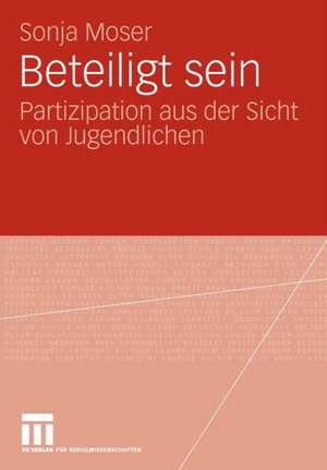 Beteiligt sein: Partizipation aus der Sicht von Jugendlichen de Sonja Moser