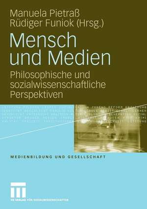 Mensch und Medien: Philosophische und sozialwissenschaftliche Perspektiven de Manuela Pietraß