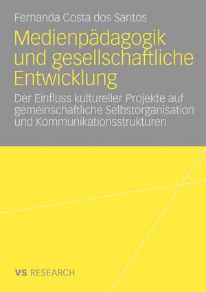 Medienpädagogik und gesellschaftliche Entwicklung: Der Einfluss kultureller Projekte auf gemeinschaftliche Selbstorganisation und Kommunikationsstrukturen de Fernanda Costa dos Santos