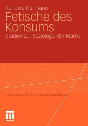 Fetische des Konsums: Studien zur Soziologie der Marke de Kai-Uwe Hellmann