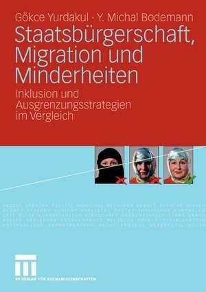 Staatsbürgerschaft, Migration und Minderheiten: Inklusion und Ausgrenzungsstrategien im Vergleich de Gökce Yurdakul