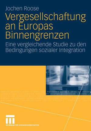 Vergesellschaftung an Europas Binnengrenzen: Eine vergleichende Studie zu den Bedingungen sozialer Integration de Jochen Roose