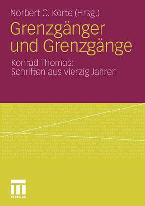 Grenzgänger und Grenzgänge: Konrad Thomas: Schriften aus vierzig Jahren de Norbert C. Korte