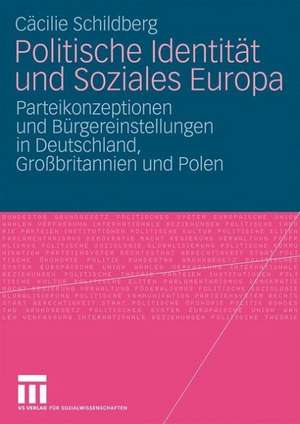 Politische Identität und Soziales Europa: Parteikonzeptionen und Bürgereinstellungen in Deutschland, Großbritannien und Polen de Cäcilie Schildberg