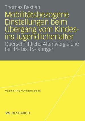 Mobilitätsbezogene Einstellungen beim Übergang vom Kindes- ins Jugendlichenalter: Querschnittliche Altersvergleiche bei 14- bis 16- Jährigen de Thomas Bastian