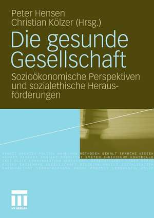 Die gesunde Gesellschaft: Sozioökonomische Perspektiven und sozialethische Herausforderungen de Peter Hensen