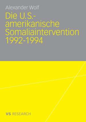 Die U.S.-amerikanische Somaliaintervention 1992-1994 de Alexander Wolf