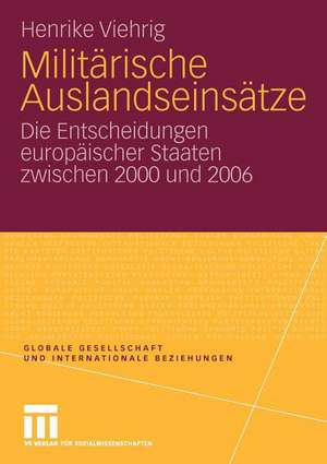 Militärische Auslandseinsätze: Die Entscheidungen europäischer Staaten zwischen 2000 und 2006 de Henrike Viehrig