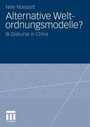 Alternative Weltordnungsmodelle?: IB-Diskurse in China de Nele Noesselt