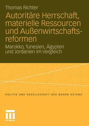 Autoritäre Herrschaft, materielle Ressourcen und Außenwirtschaftsreformen: Marokko, Tunesien, Ägypten und Jordanien im Vergleich de Thomas Richter