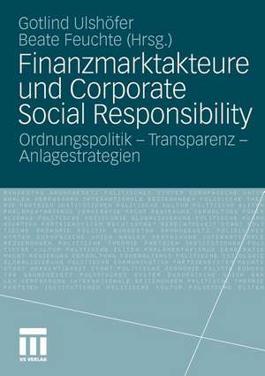 Finanzmarktakteure und Corporate Social Responsibility: Ordnungspolitik - Transparenz - Anlagestrategien de Gotlind B. Ulshöfer