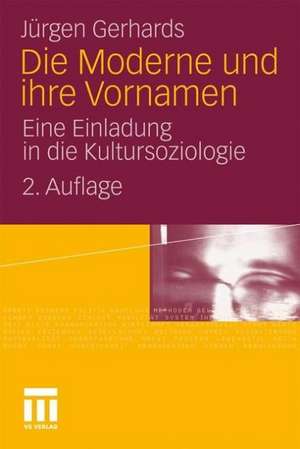 Die Moderne und ihre Vornamen: Eine Einladung in die Kultursoziologie de Jürgen Gerhards