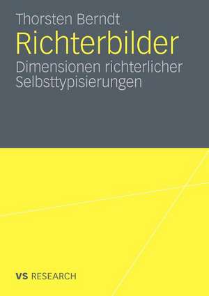 Richterbilder: Dimensionen richterlicher Selbsttypisierungen de Thorsten Berndt