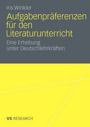 Aufgabenpräferenzen für den Literaturunterricht: Eine Erhebung unter Deutschlehrkräften de Iris Winkler