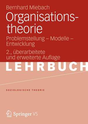 Organisationstheorie: Problemstellung - Modelle - Entwicklung de Bernhard Miebach