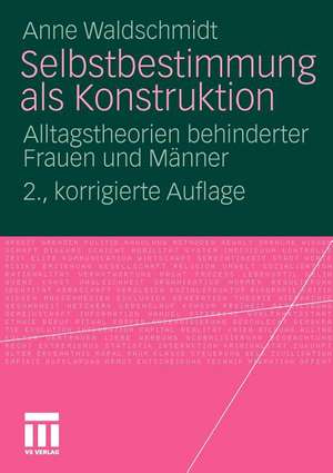 Selbstbestimmung als Konstruktion: Alltagstheorien behinderter Frauen und Männer de Anne Waldschmidt