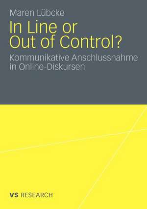 In Line or Out of Control?: Kommunikative Anschlussnahme in Online-Diskursen de Maren Lübcke