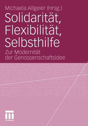 Solidarität, Flexibilität, Selbsthilfe: Zur Modernität der Genossenschaftsidee de Michaela Allgeier