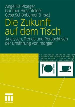 Die Zukunft auf dem Tisch: Analysen, Trends und Perspektiven der Ernährung von morgen de Angelika Ploeger