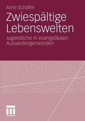 Zwiespältige Lebenswelten: Jugendliche in evangelikalen Aussiedlergemeinden de Arne Schäfer