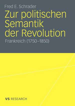 Zur politischen Semantik der Revolution: Frankreich (1750-1850) de Fred E. Schrader